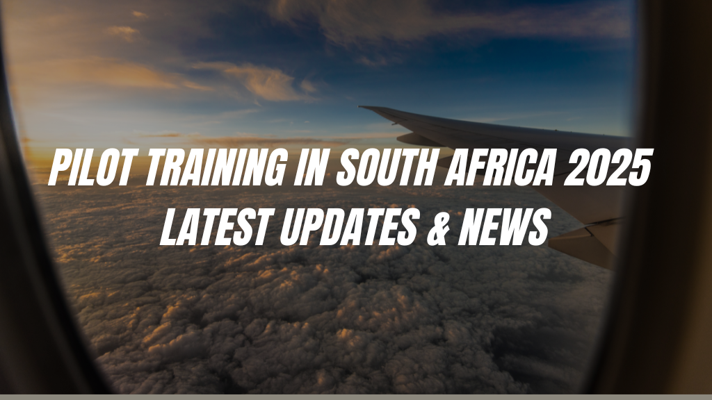 Pilot Training in South Africa – 2025 Latest Updates & News