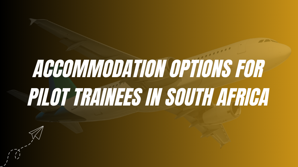 Accommodation Options for Pilot Trainees in South Africa